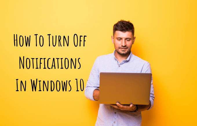 How To Turn Off Notifications In Windows 10