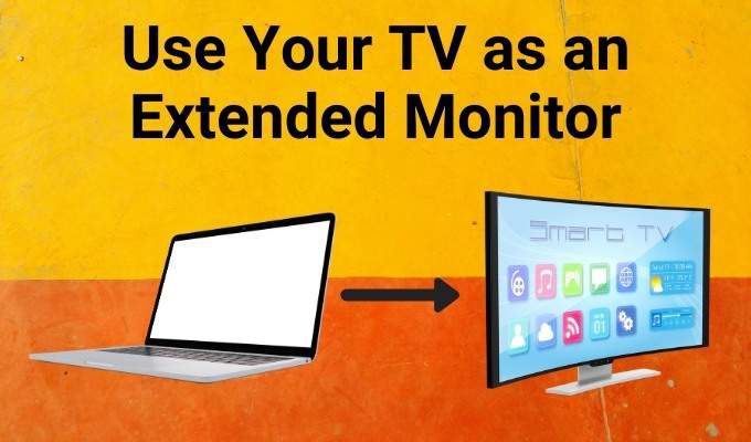 How To Use Your TV As an Extended Monitor Without Casting