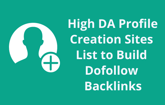 Top 80+ High DA Profile Creation Sites List 2021 to Build Backlinks