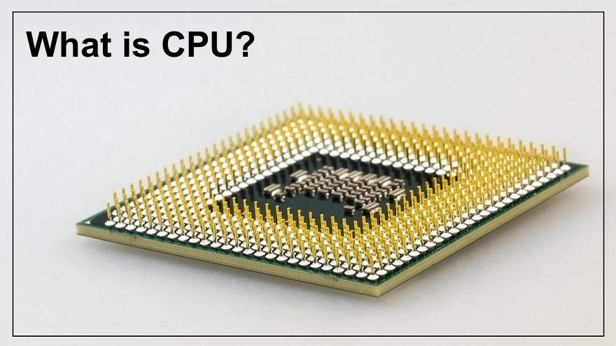What is CPU? – Definition, Types and Parts