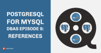 PostgreSQL For MySQL DBAs Episode 9: References