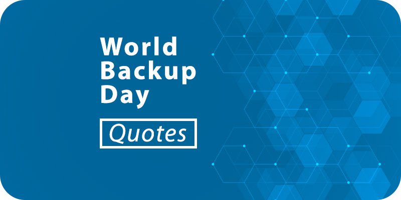 45 World Backup Day Quotes from 32 Experts for 2023