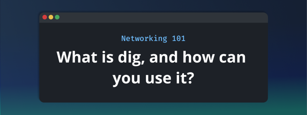 What is dig? Your Essential Guide to DNS Testing and Troubleshooting